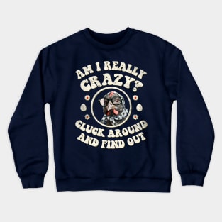 Am I Really Crazy? Cluck Around and Find Out Chicken Lady Crewneck Sweatshirt